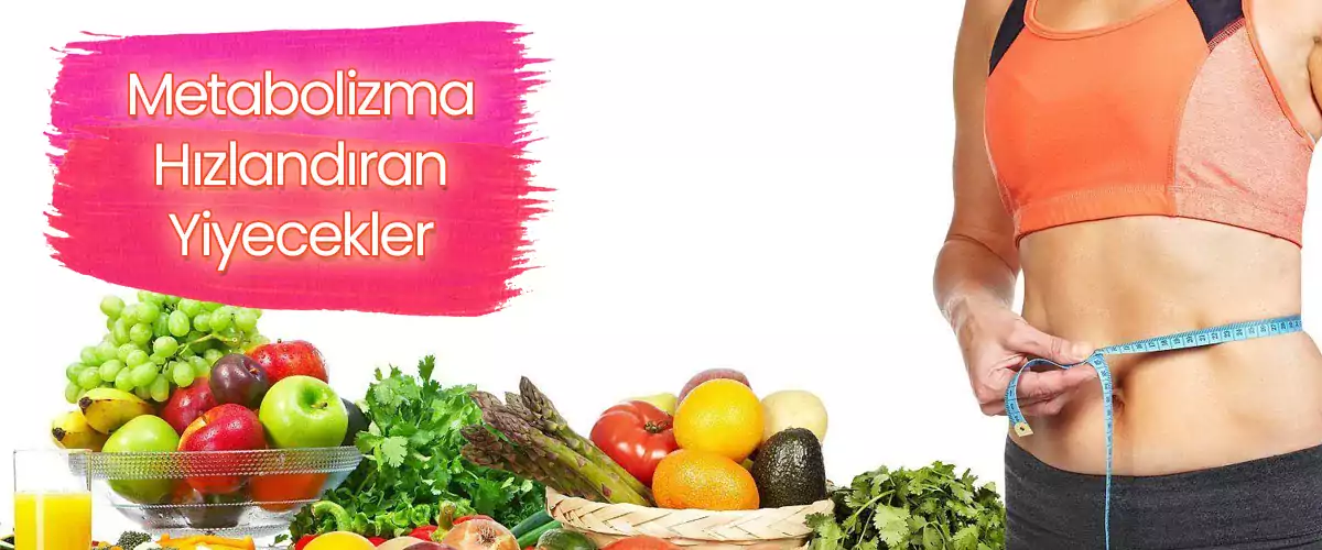 Metabolizma Hızlandıran Yiyecekler