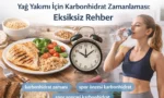 Yağ Yakımı İçin Karbonhidrat Zamanlaması: Eksiksiz Rehber