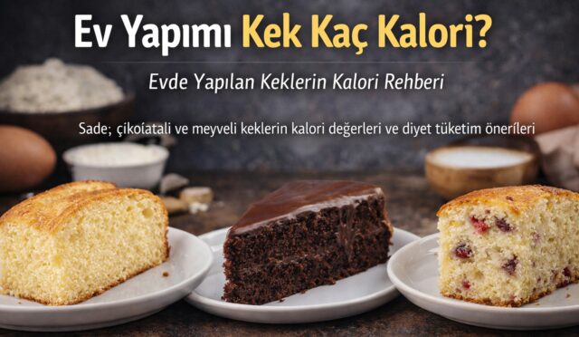 Ev Yapımı Kek Kaç Kalori? Evde Yapılan Keklerin Kalori Rehberi