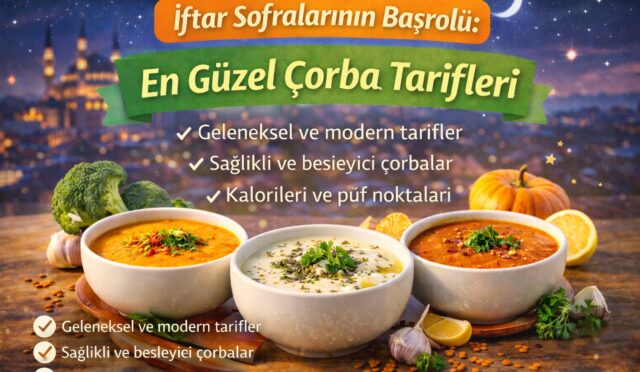 İftar Sofralarının Başrolü: En Güzel Çorba Tarifleri