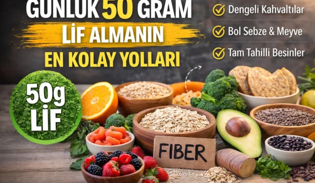 Lif Kaynağı Gıdalar ile Günlük 50 Gram Lif Alma Rehberi