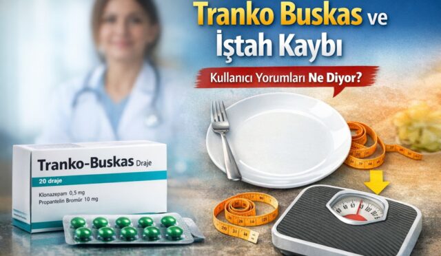 Tranko Buskas ve İştah Kaybı: Kullanıcı Yorumları Ne Diyor?